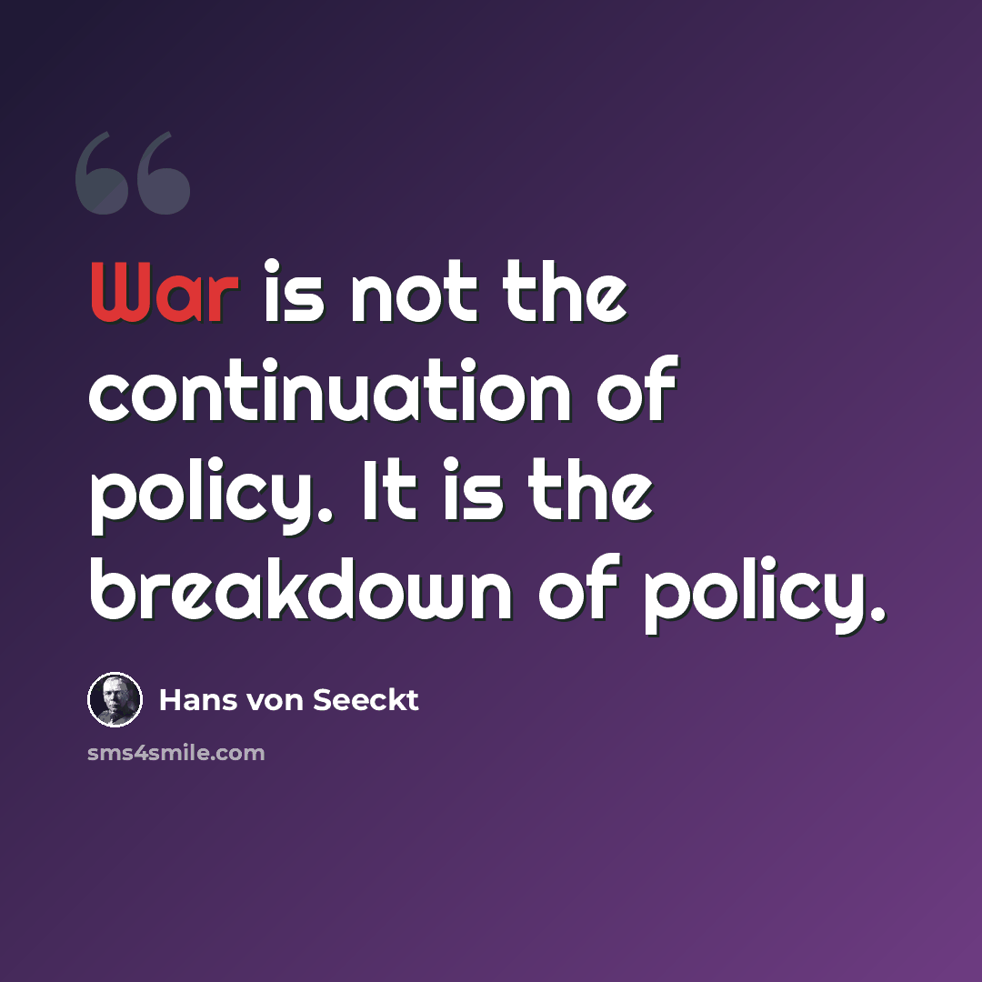 “War is not the continuation of policy. It is the breakdown of policy.” quote by Hans von Seeckt