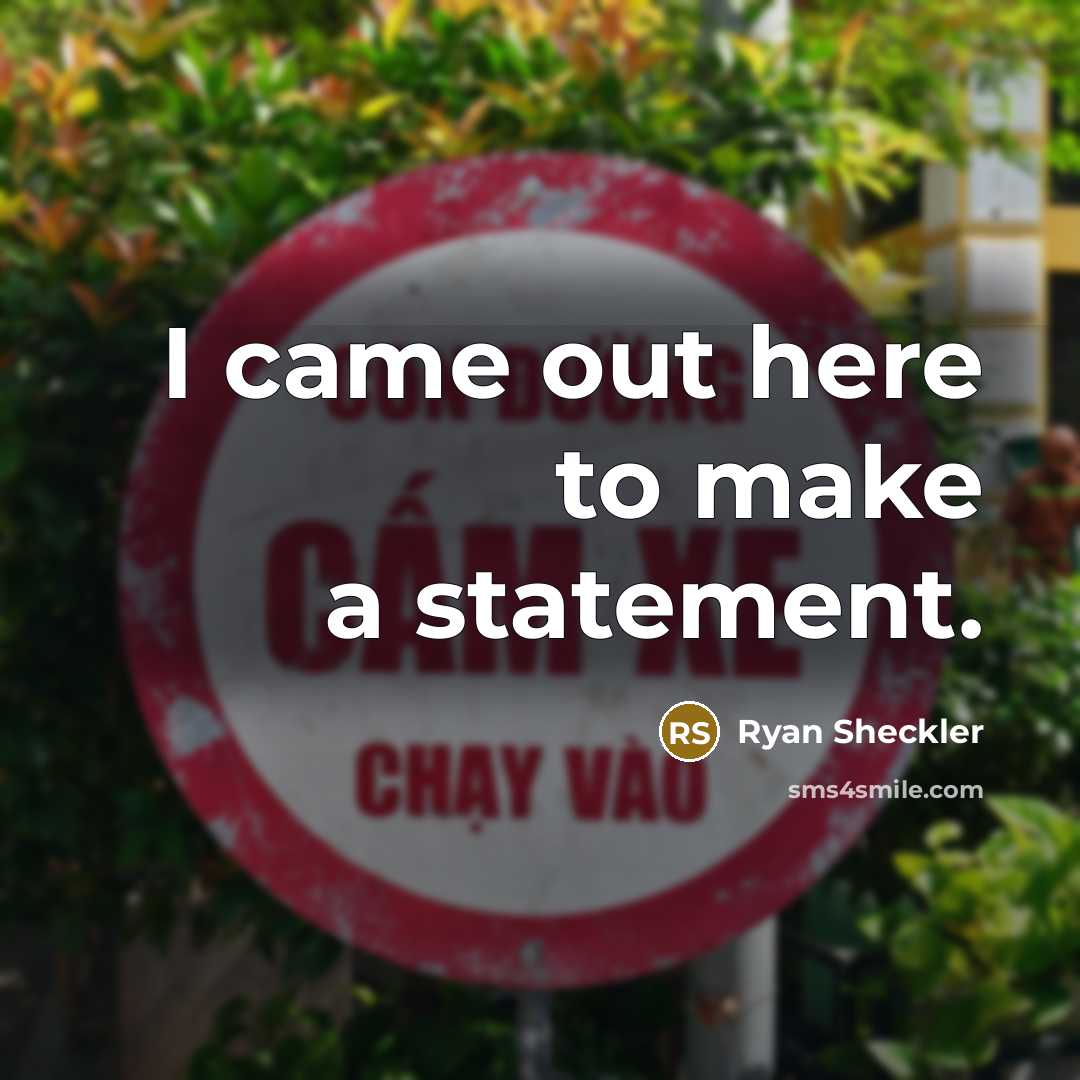 “I came out here to make a statement.” quote by Ryan Sheckler
