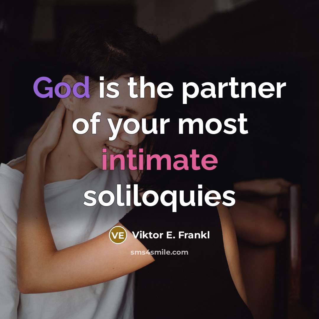 “God is the partner of your most intimate soliloquies” quote by Viktor E. Frankl