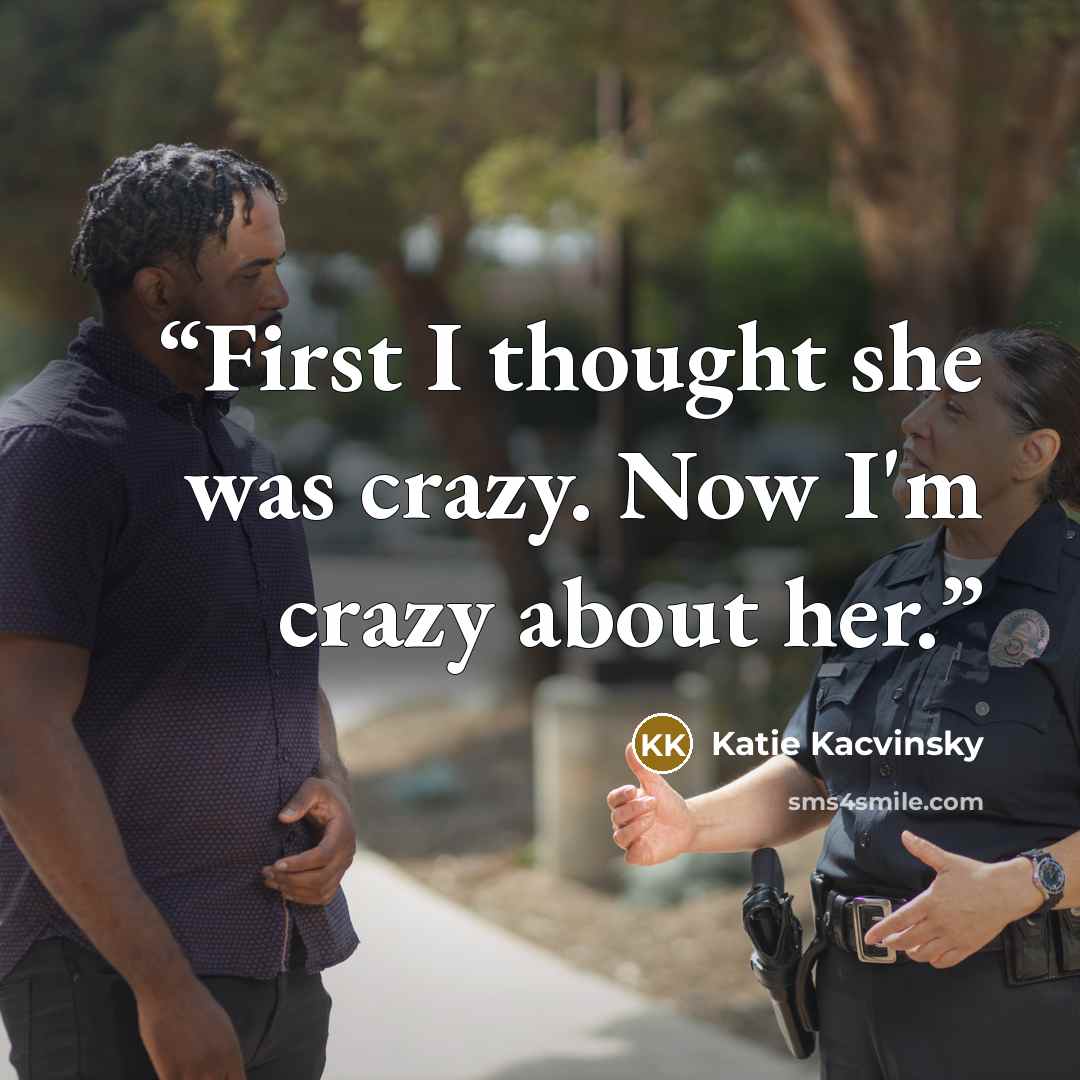 “First I thought she was crazy. Now I'm crazy about her.” quote by Katie Kacvinsky