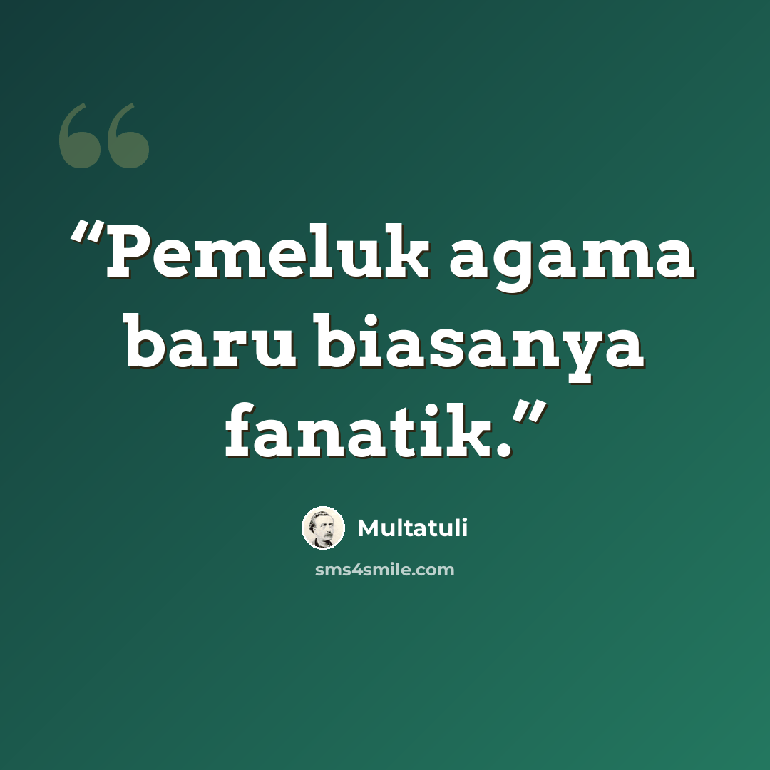 “Pemeluk agama baru biasanya fanatik.” quote by Multatuli