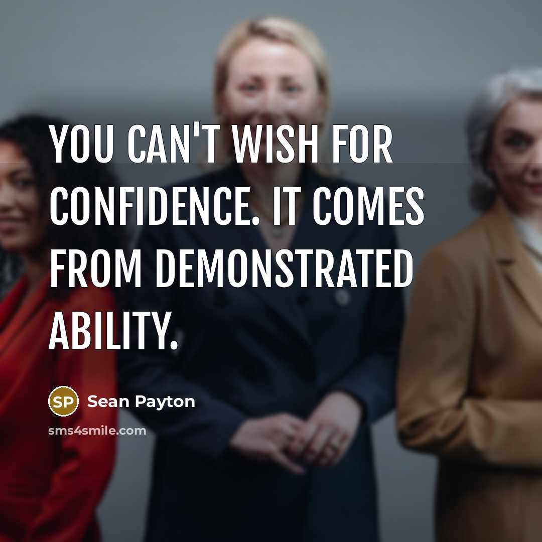 “You can't wish for confidence. It comes from demonstrated ability.” quote by Sean Payton