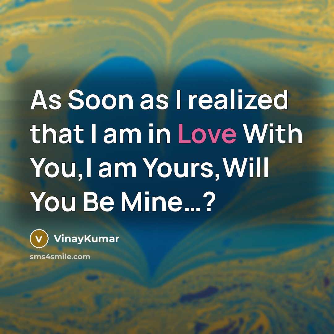 “As Soon as I realized that I am in Love With You,I am Yours,Will You Be Mine…?” quote by VinayKumar