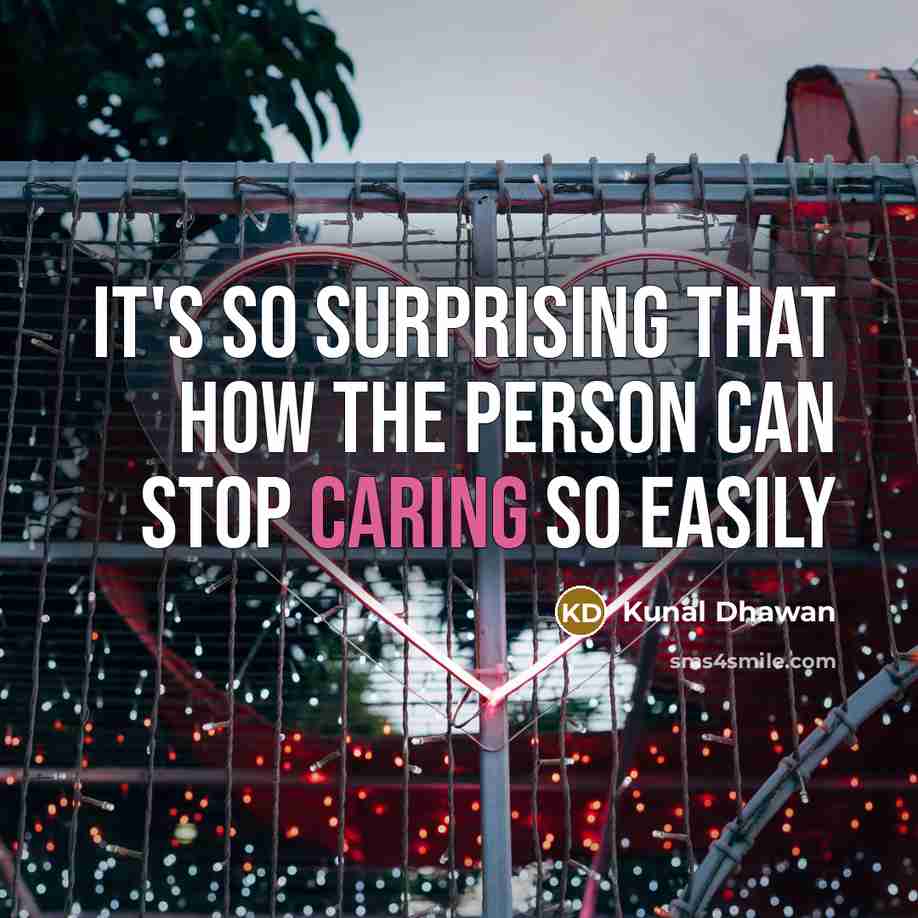 “It's so surprising that how the person can stop caring so easily” quote by Kunal Dhawan