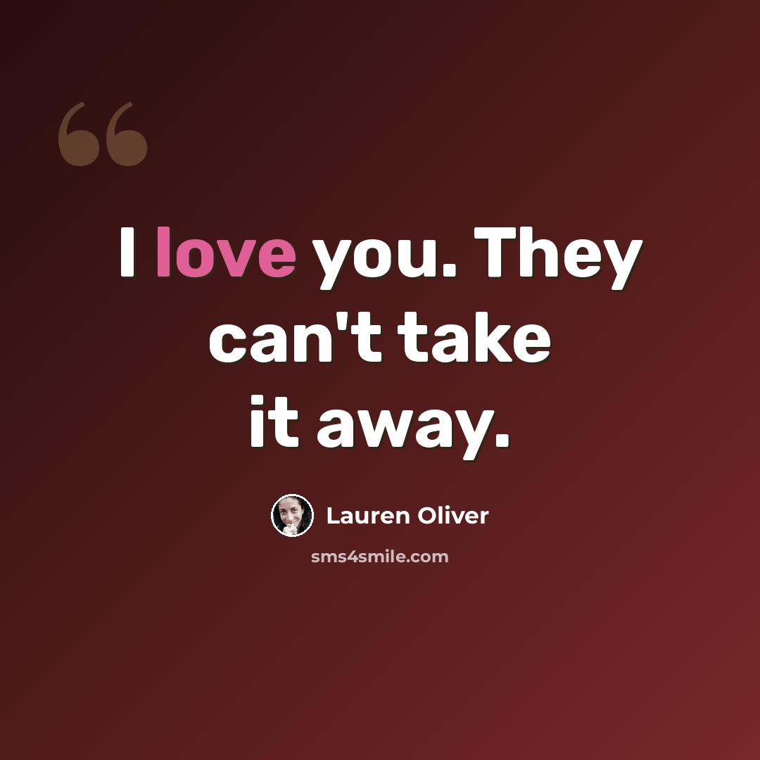 “I love you. They can't take it away.” quote by Lauren Oliver