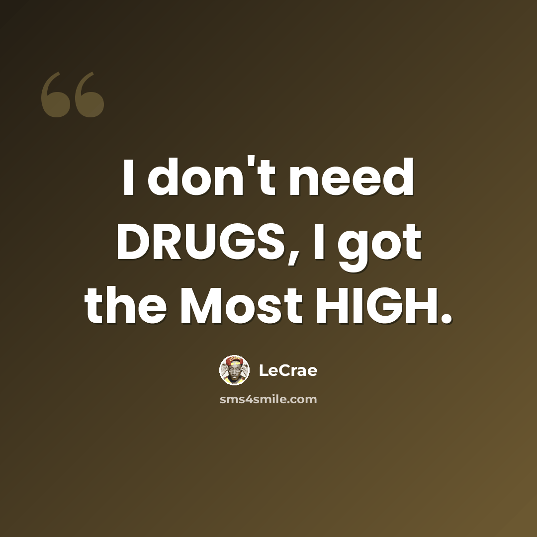 “I don't need DRUGS, I got the Most HIGH.” quote by LeCrae