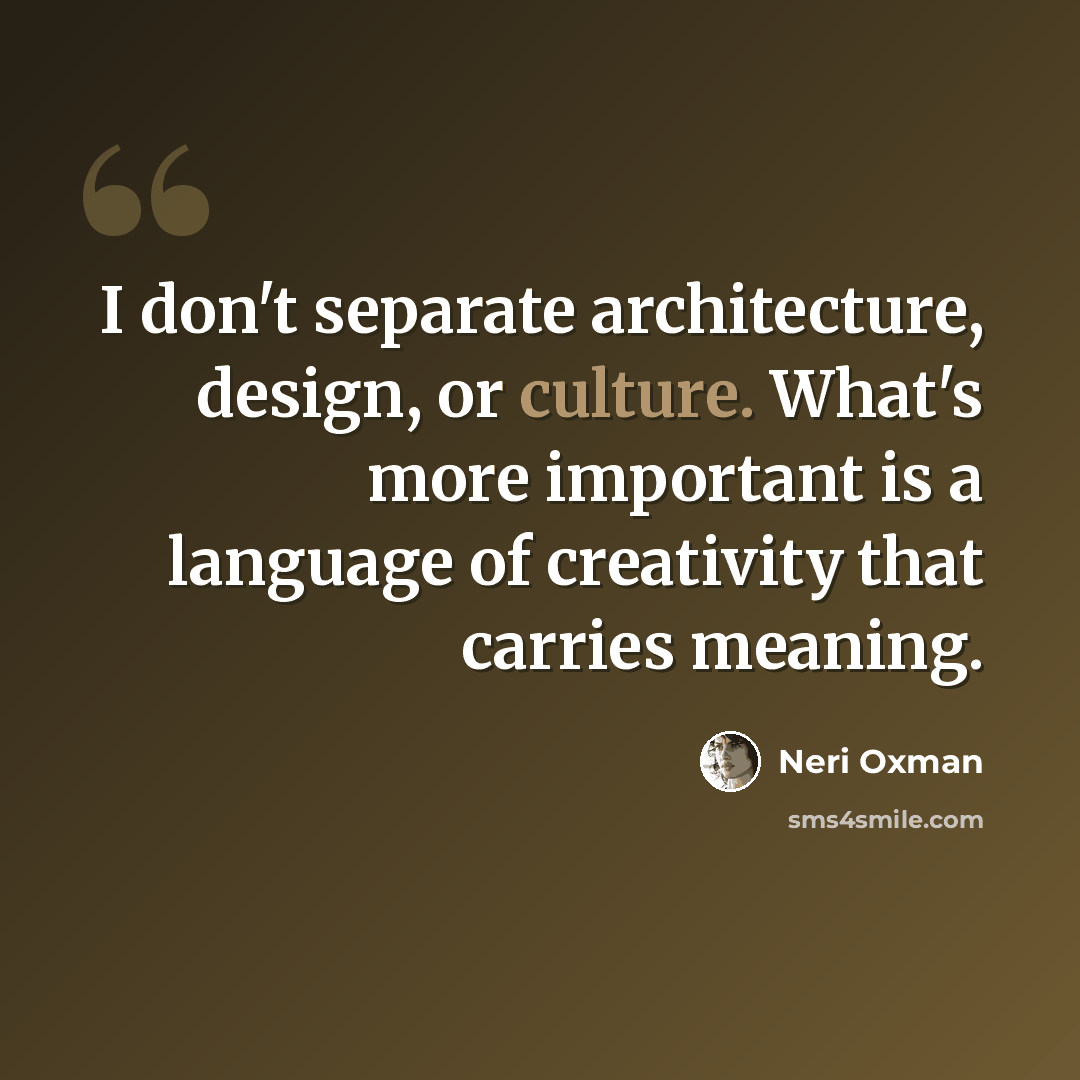 “I don't separate architecture, design, or culture. What's more important is a language of creativity that carries meaning.” quote by Neri Oxman