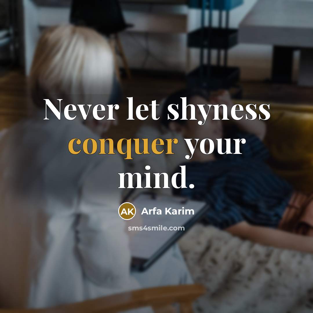 “Never let shyness conquer your mind.” quote by Arfa Karim