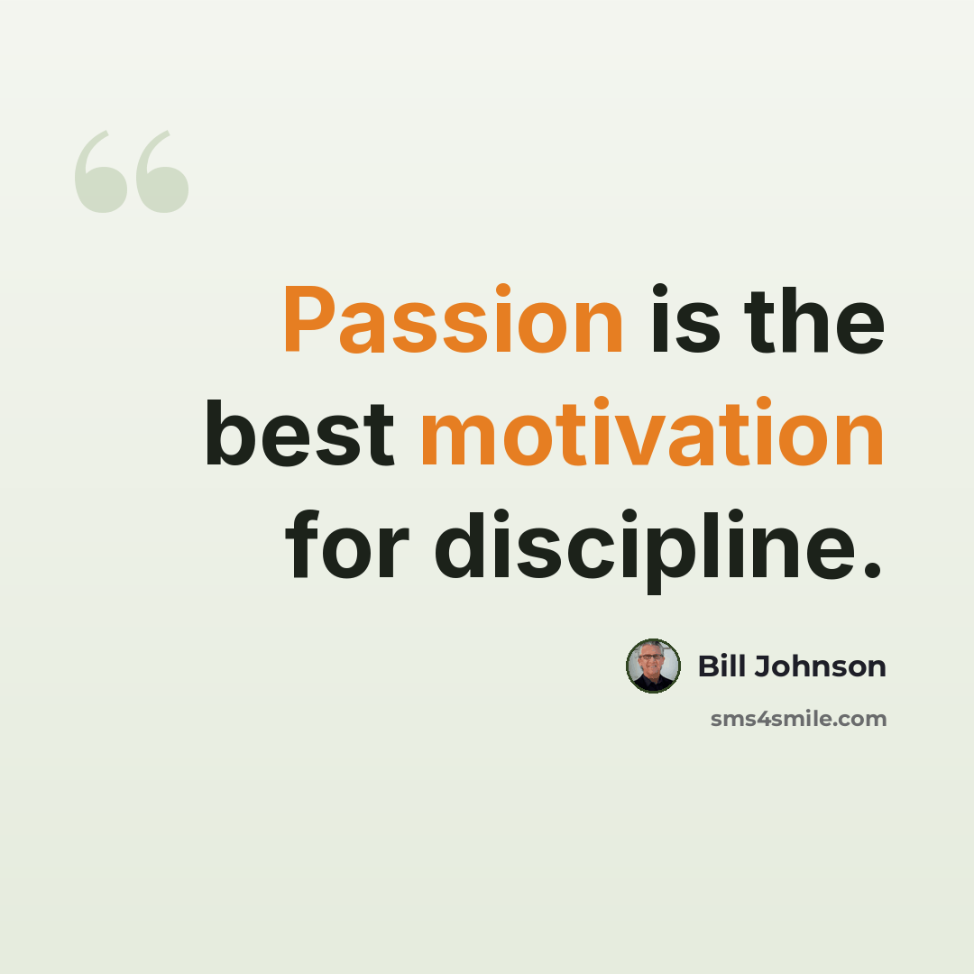 “Passion is the best motivation for discipline.” quote by Bill Johnson