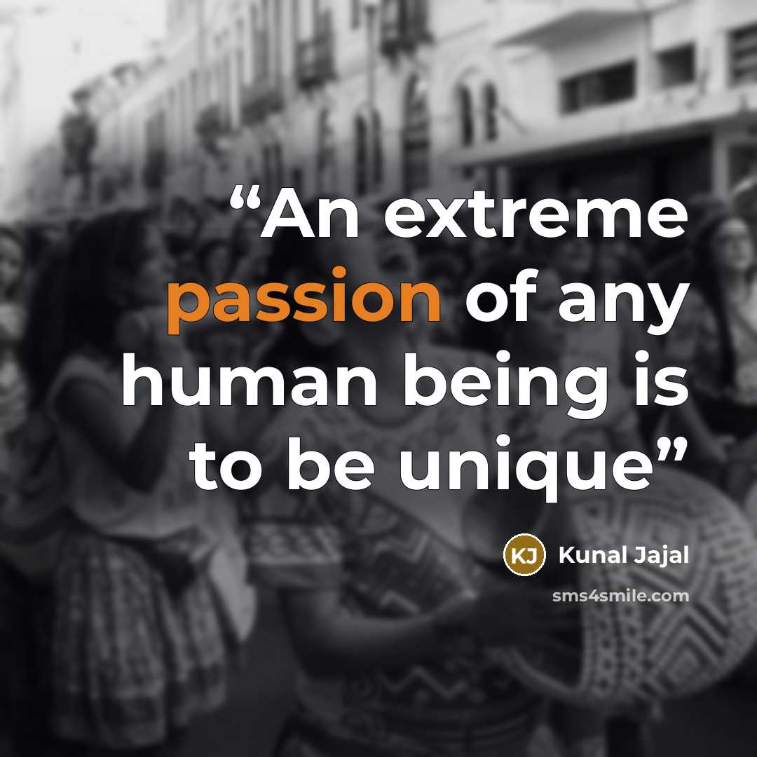 “An extreme passion of any human being is to be unique” quote by Kunal Jajal
