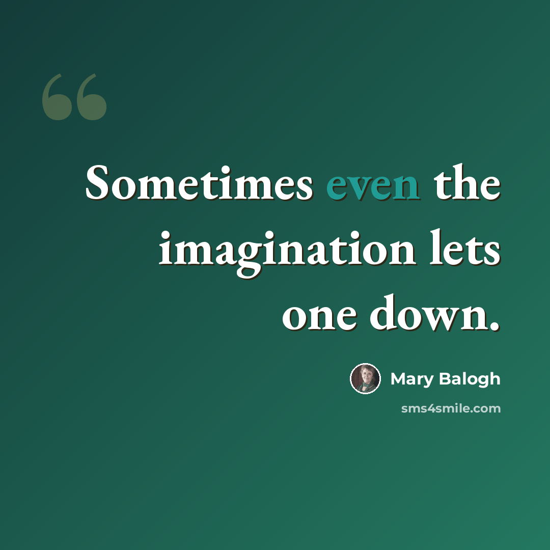 “Sometimes even the imagination lets one down.” quote by Mary Balogh