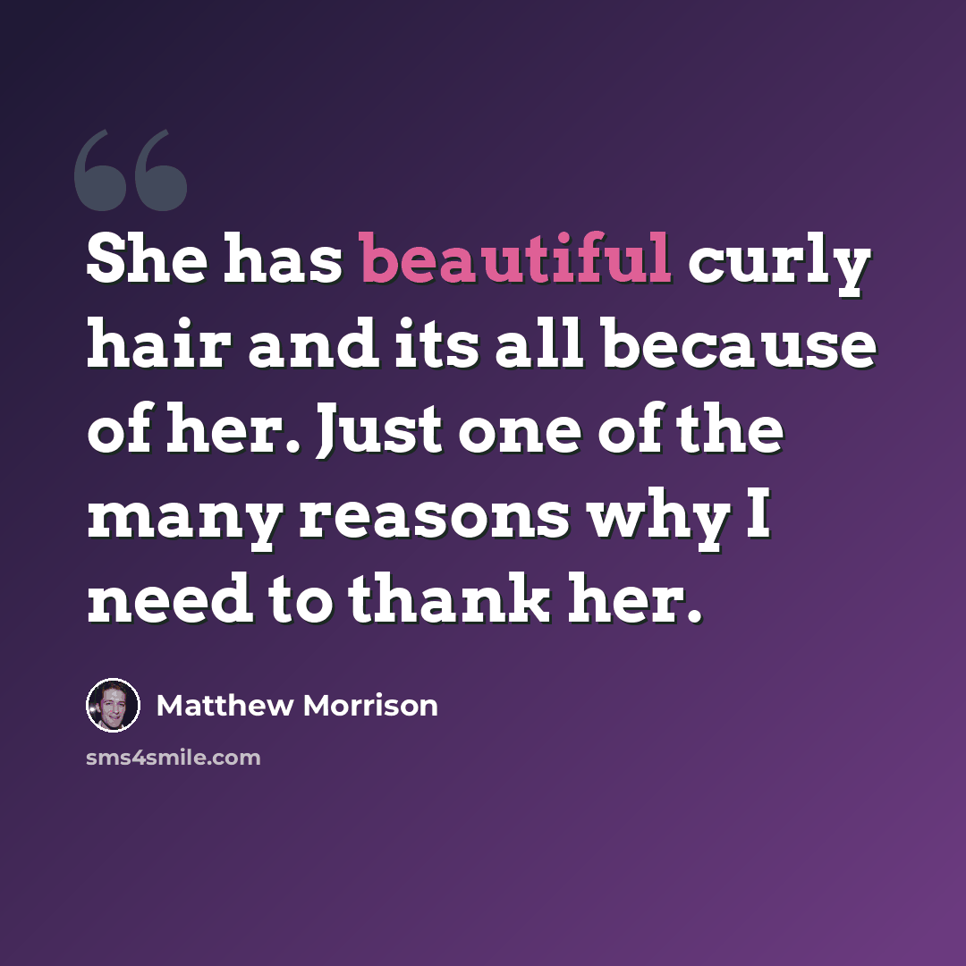 “She has beautiful curly hair and its all because of her. Just one of the many reasons why I need to thank her.” quote by Matthew Morrison