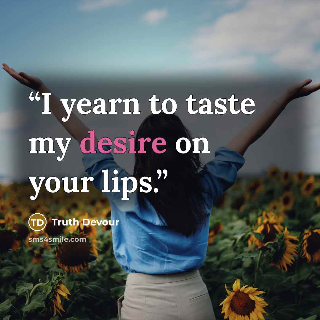 “I yearn to taste my desire on your lips.” quote by Truth Devour