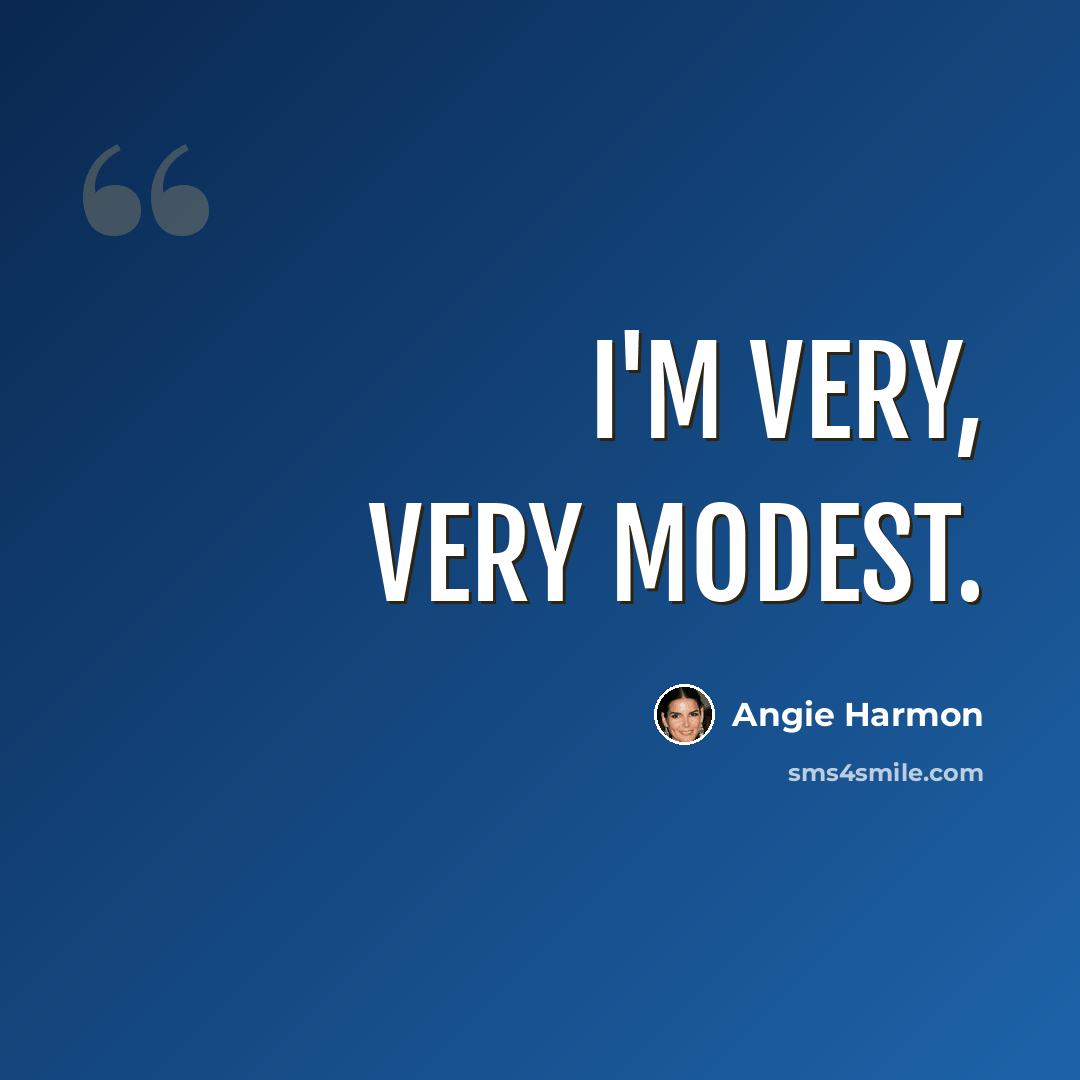 “I'm very, very modest.” quote by Angie Harmon