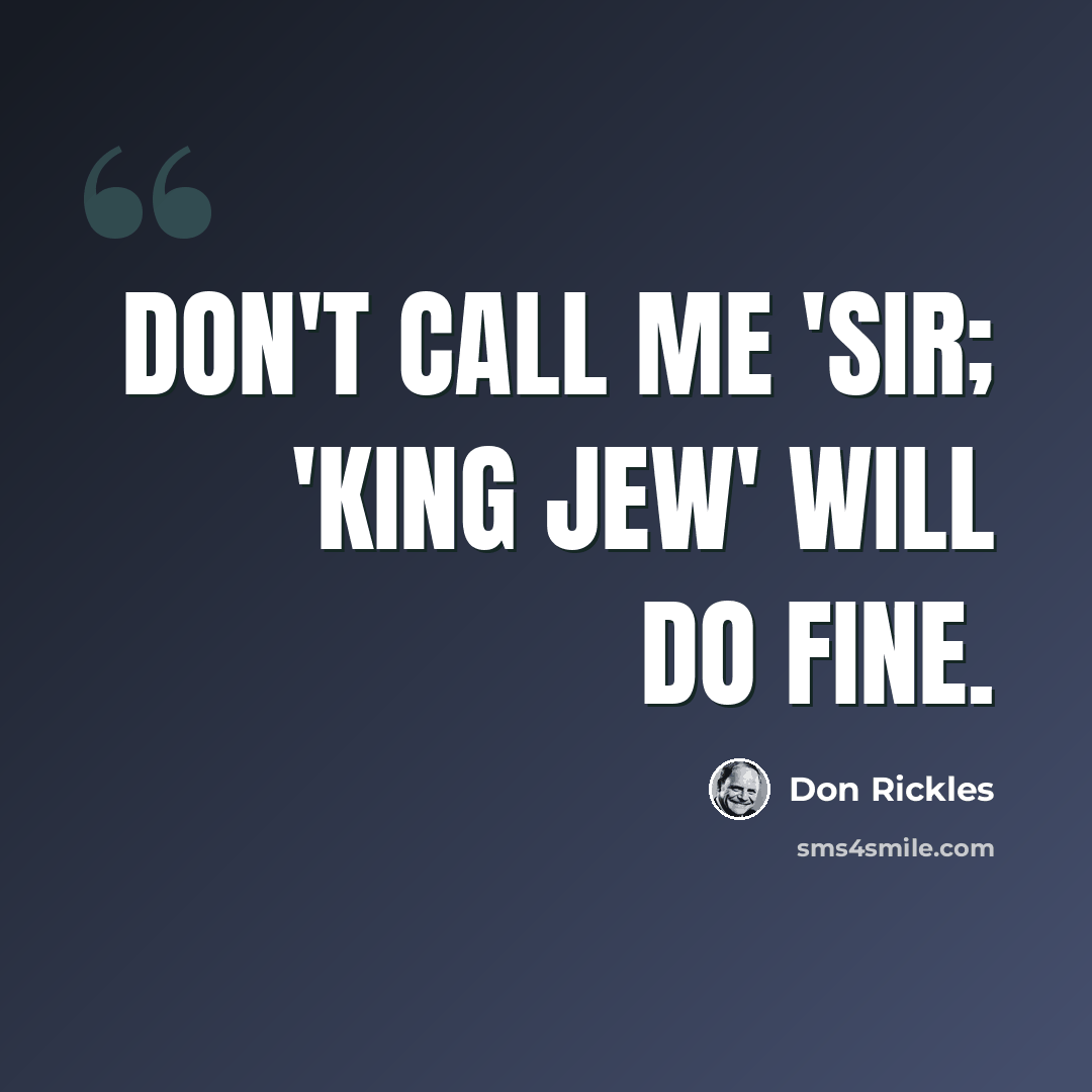 “Don't call me 'sir; 'King Jew' will do fine.” quote by Don Rickles