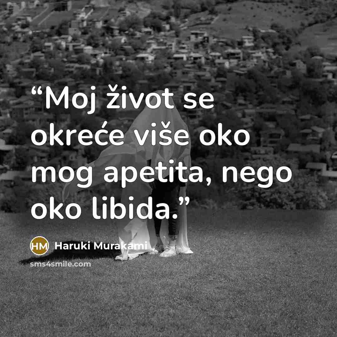 “Moj život se okreće više oko mog apetita, nego oko libida.” quote by Haruki Murakami