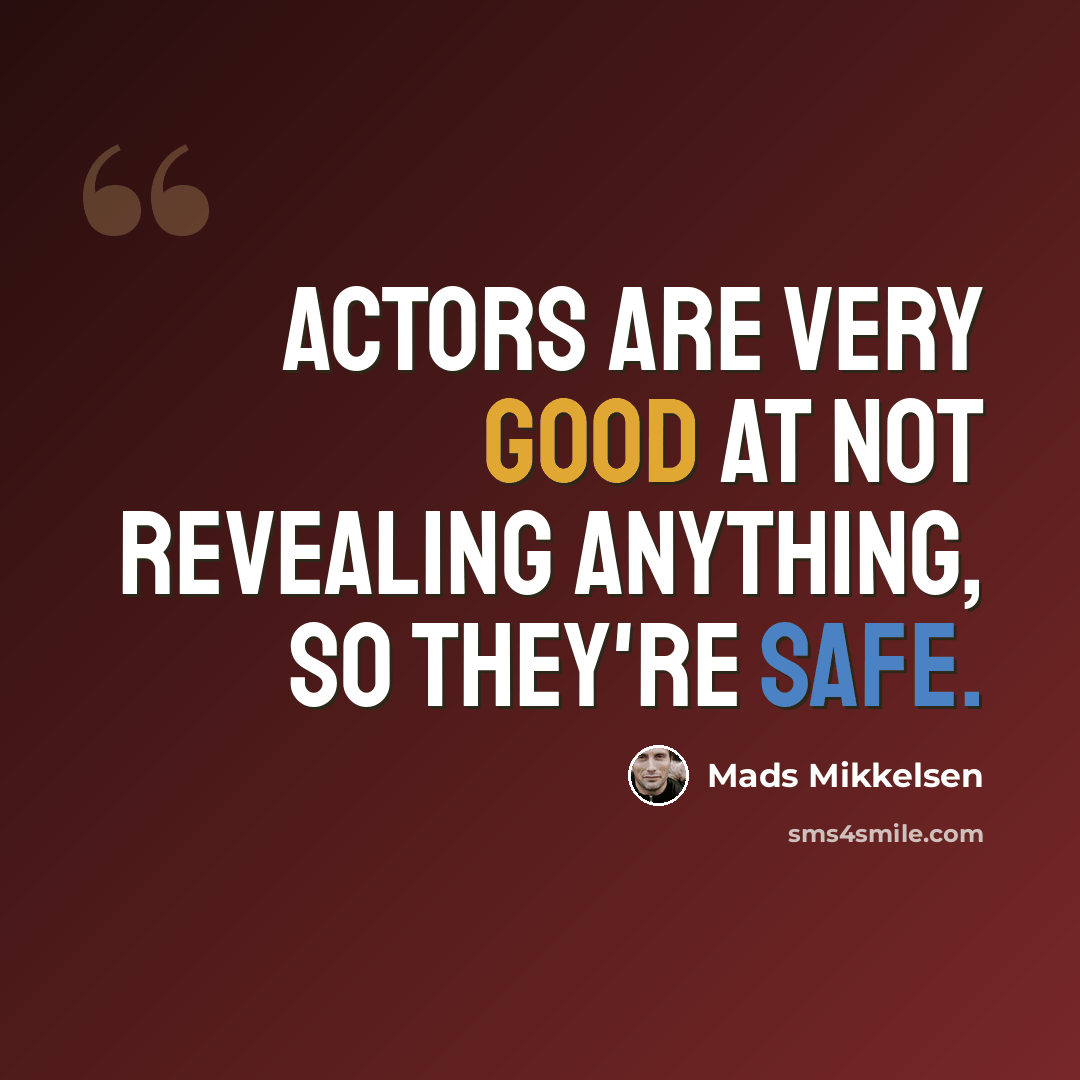 “Actors are very good at not revealing anything, so they're safe.” quote by Mads Mikkelsen