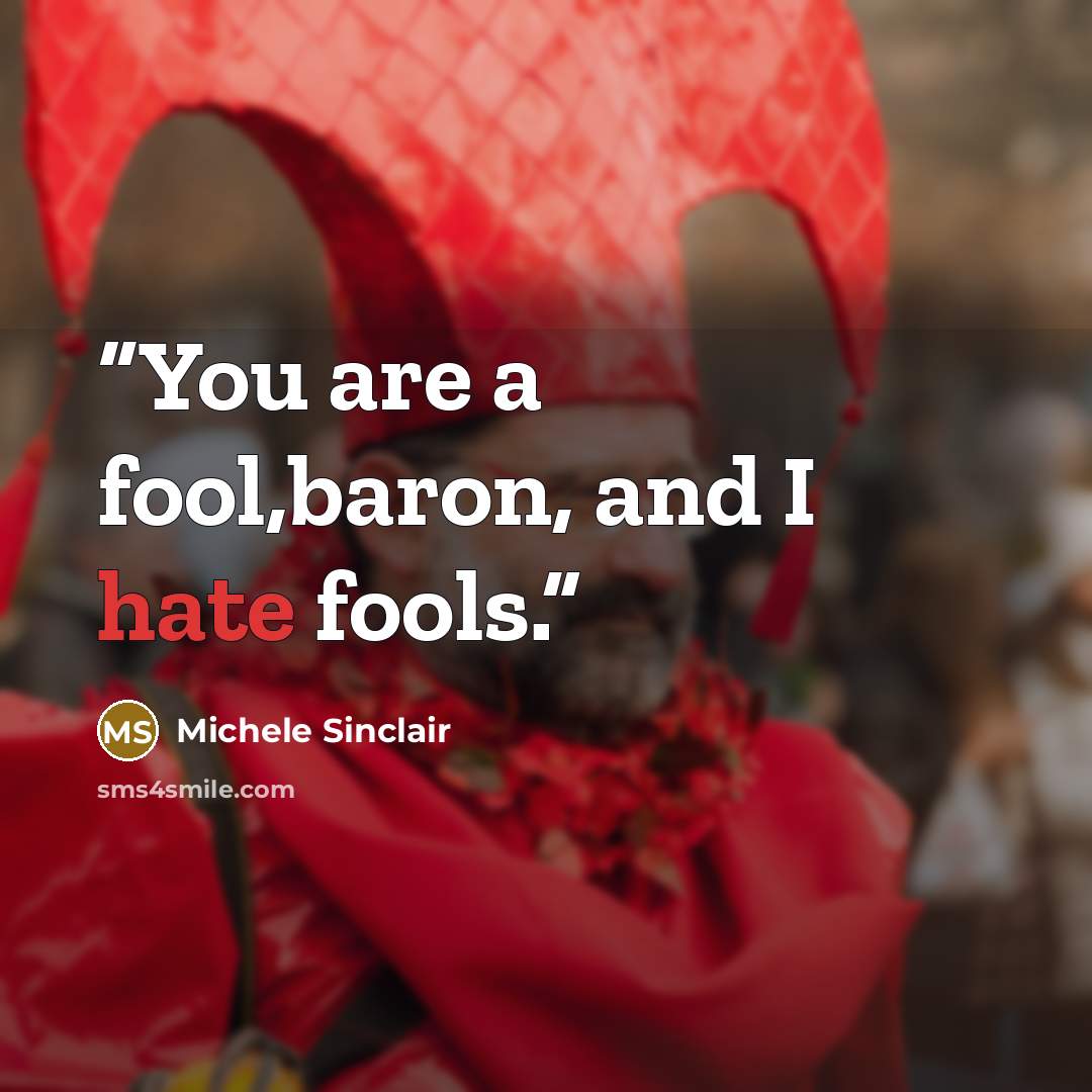 “You are a fool,baron, and I hate fools.” quote by Michele Sinclair