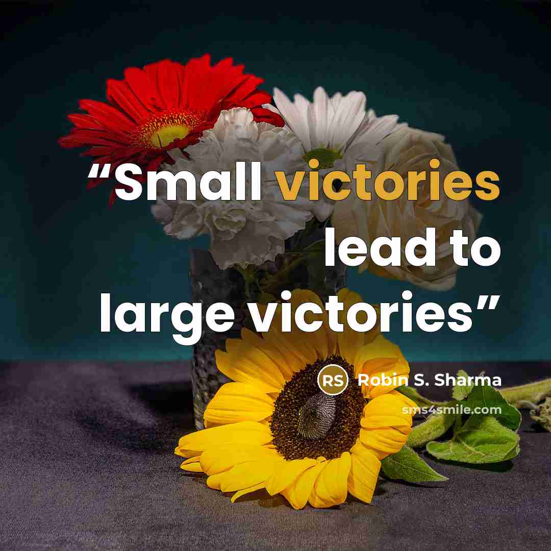 “Small victories lead to large victories” quote by Robin S. Sharma