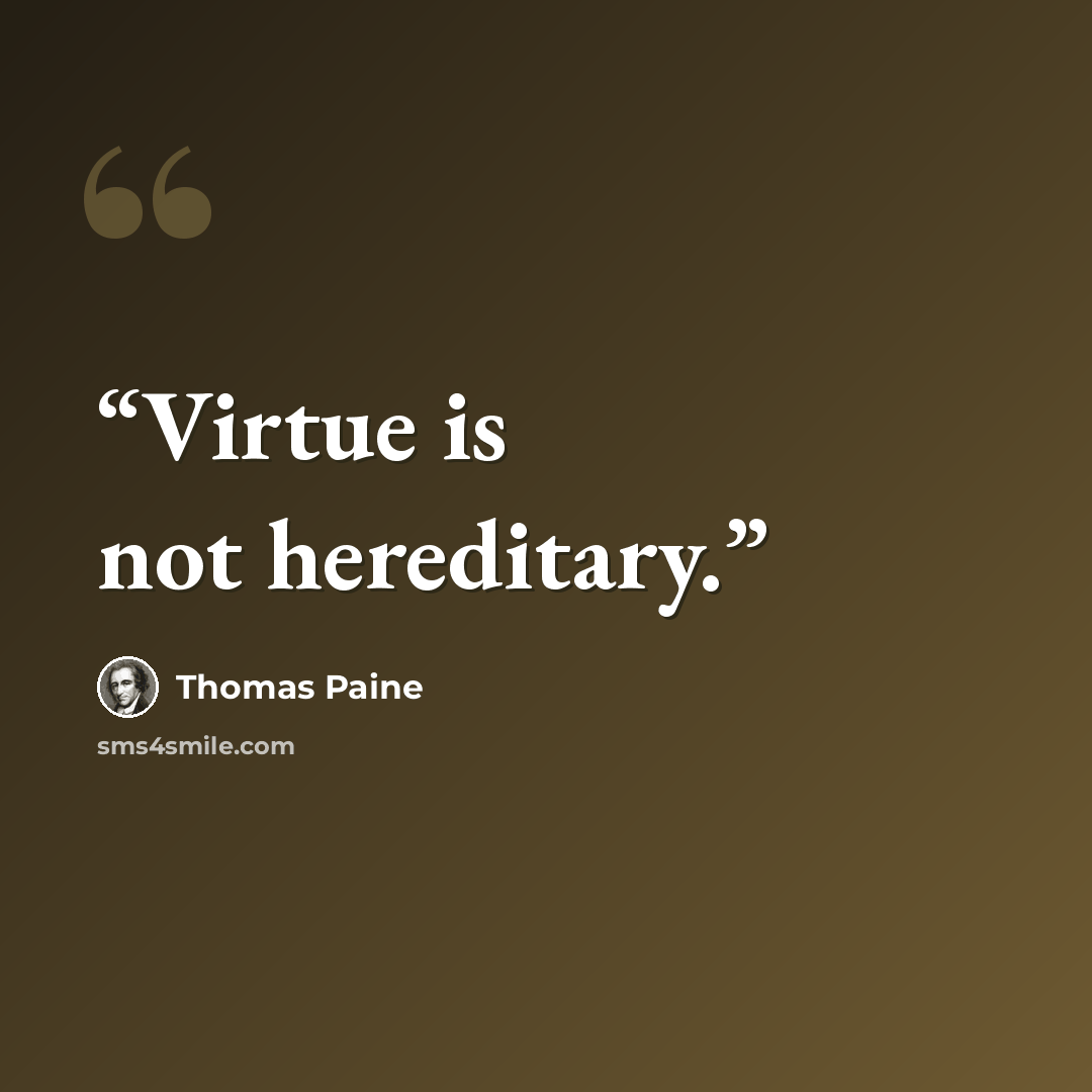 “Virtue is not hereditary.” quote by Thomas Paine