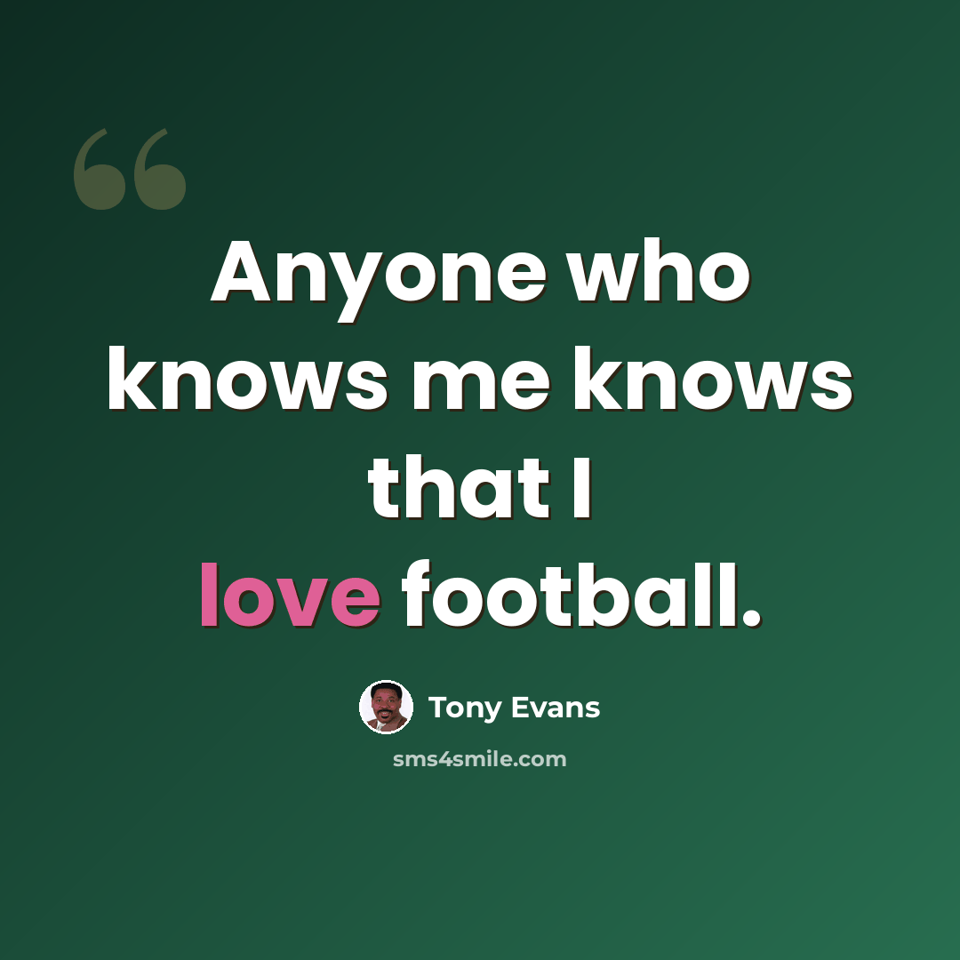 “Anyone who knows me knows that I love football.” quote by Tony Evans