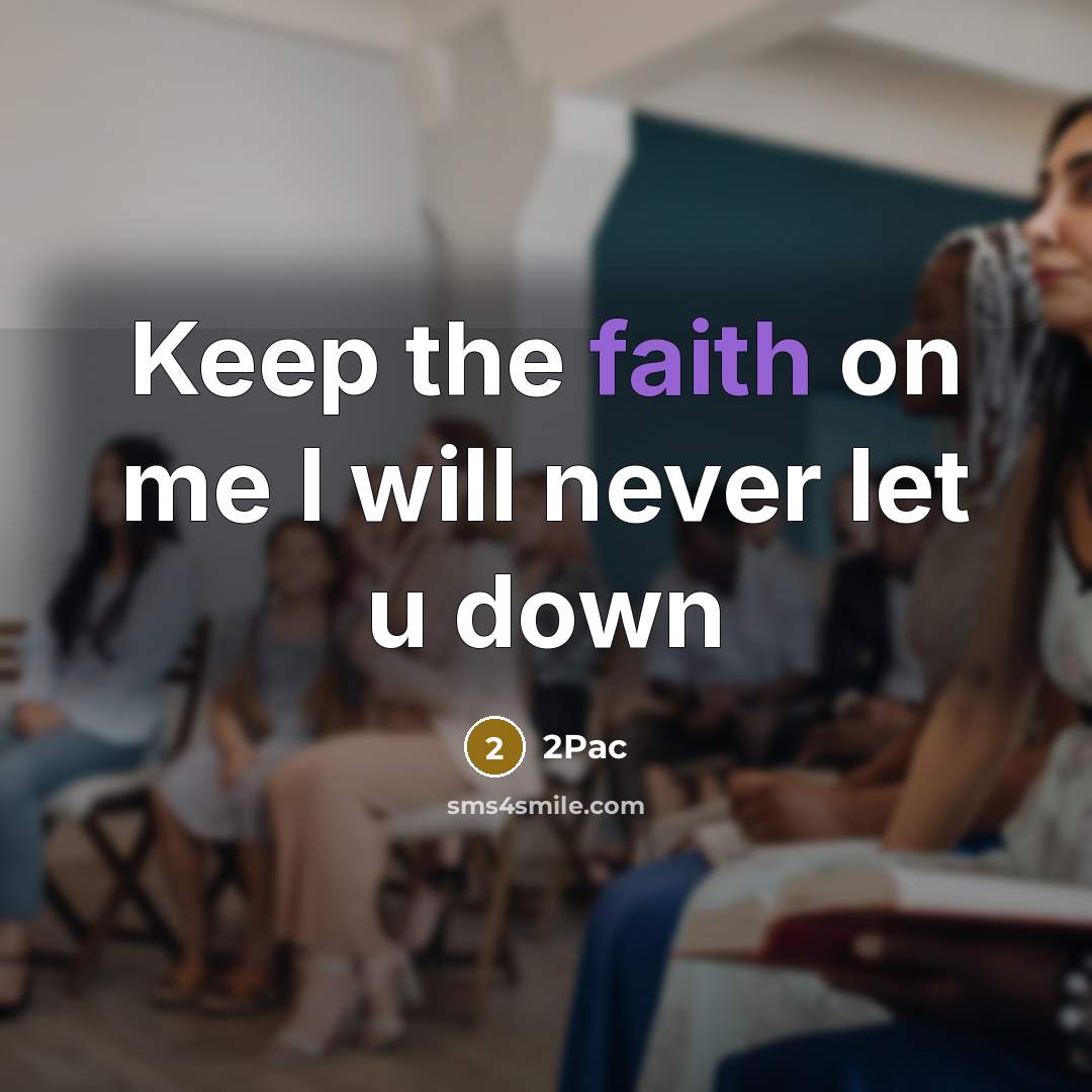 “Keep the faith on me I will never let u down” quote by 2pac
