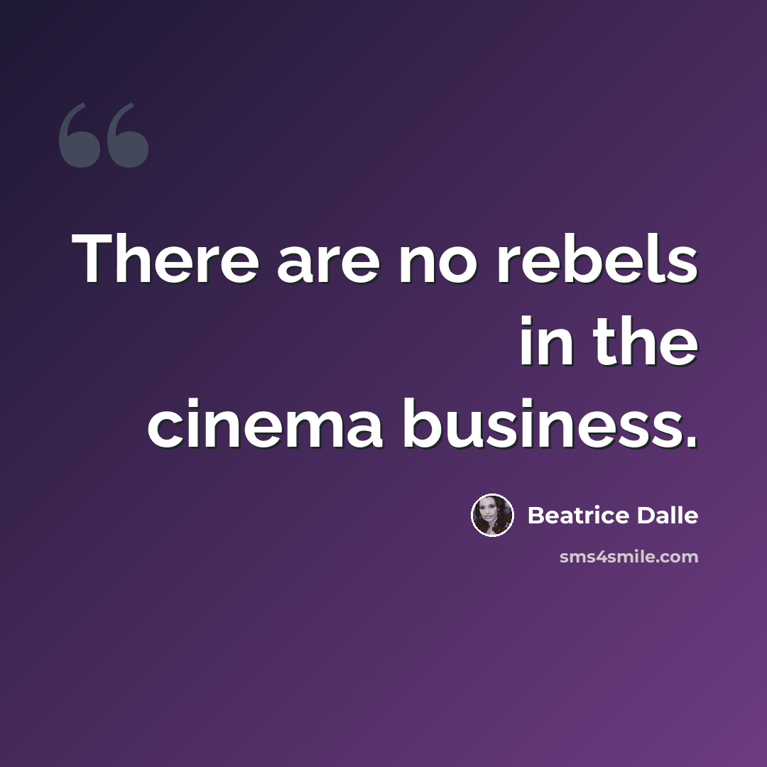 “There are no rebels in the cinema business.” quote by Beatrice Dalle