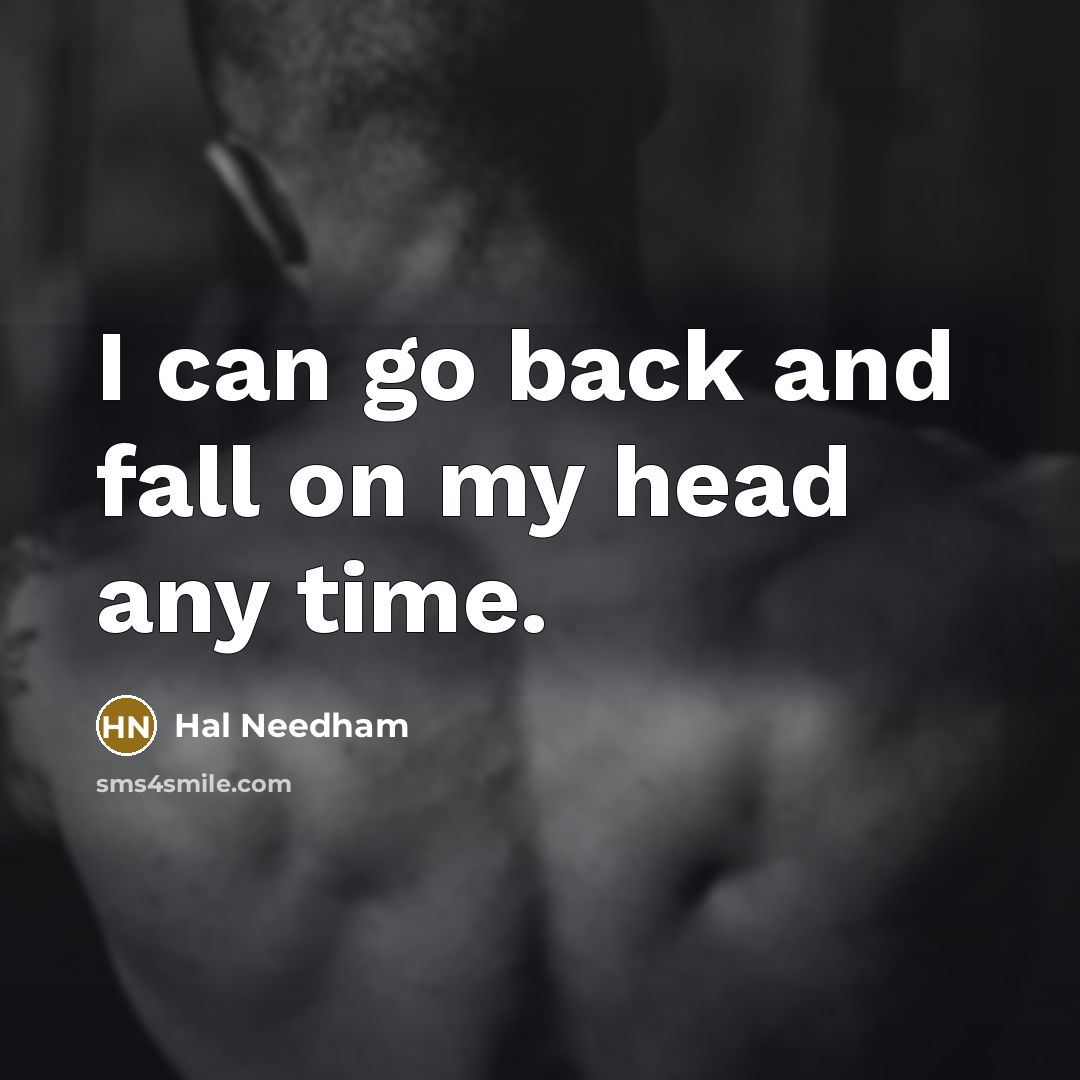 “I can go back and fall on my head any time.” quote by Hal Needham