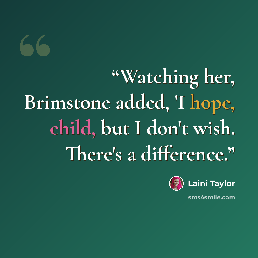 “Watching her, Brimstone added, 'I hope, child, but I don't wish. There's a difference.” quote by Laini Taylor