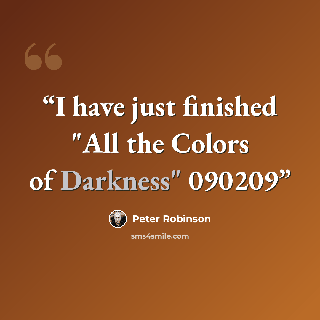 “I have just finished "All the Colors of Darkness" 090209” quote by Peter Robinson