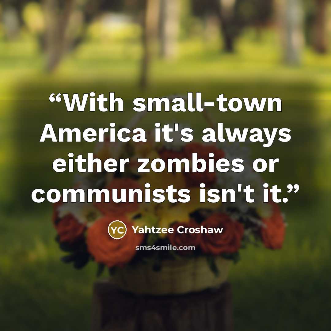 “With small-town America it's always either zombies or communists isn't it.” quote by Yahtzee Croshaw