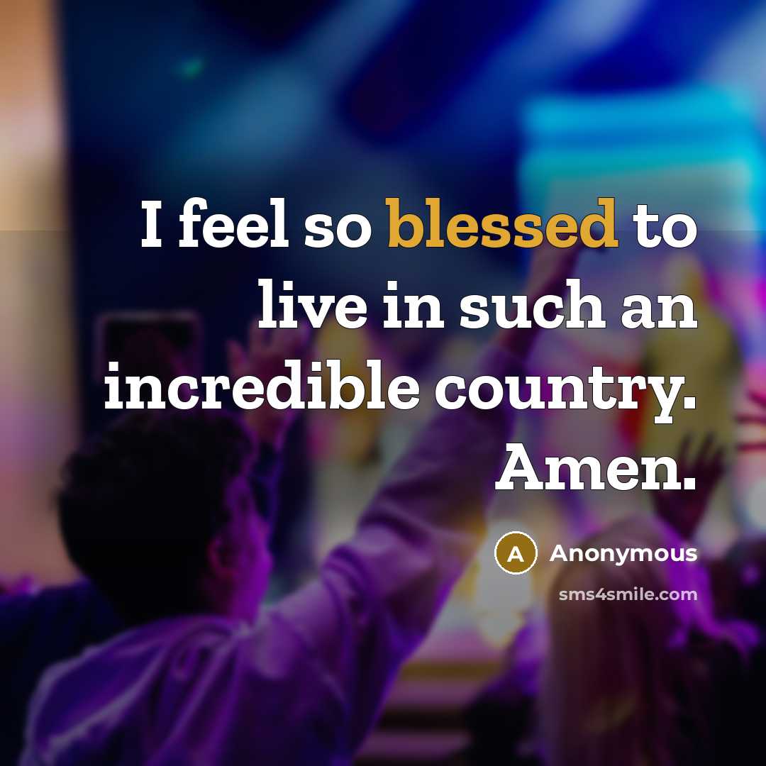 “I feel so blessed to live in such an incredible country. Amen.” quote by Anonymous