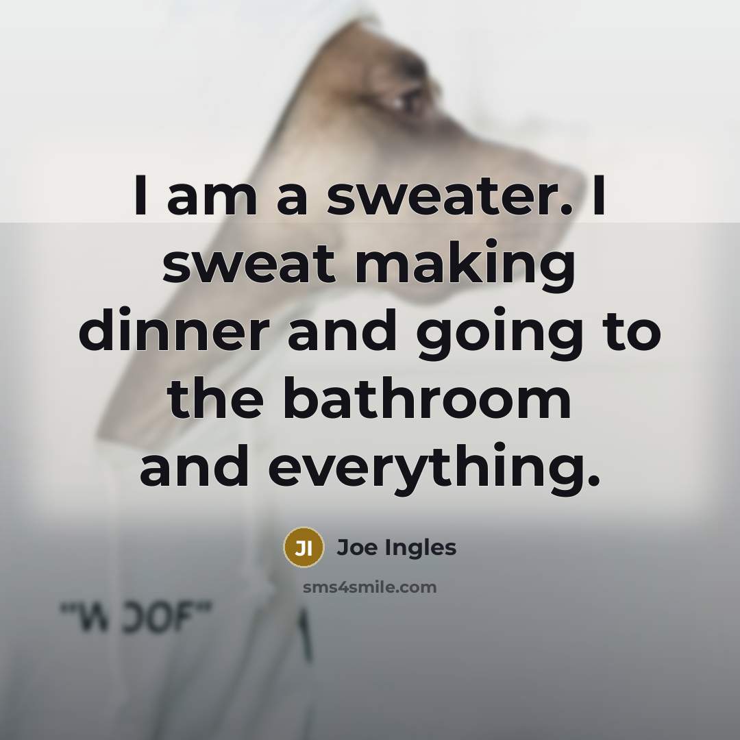 “I am a sweater. I sweat making dinner and going to the bathroom and everything.” quote by Joe Ingles