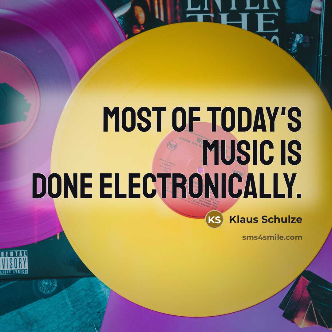 “Most of today's music is done electronically.” quote by Klaus Schulze
