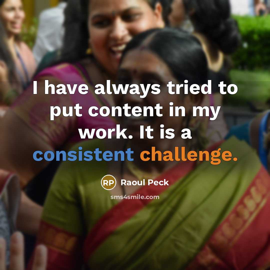 “I have always tried to put content in my work. It is a consistent challenge.” quote by Raoul Peck