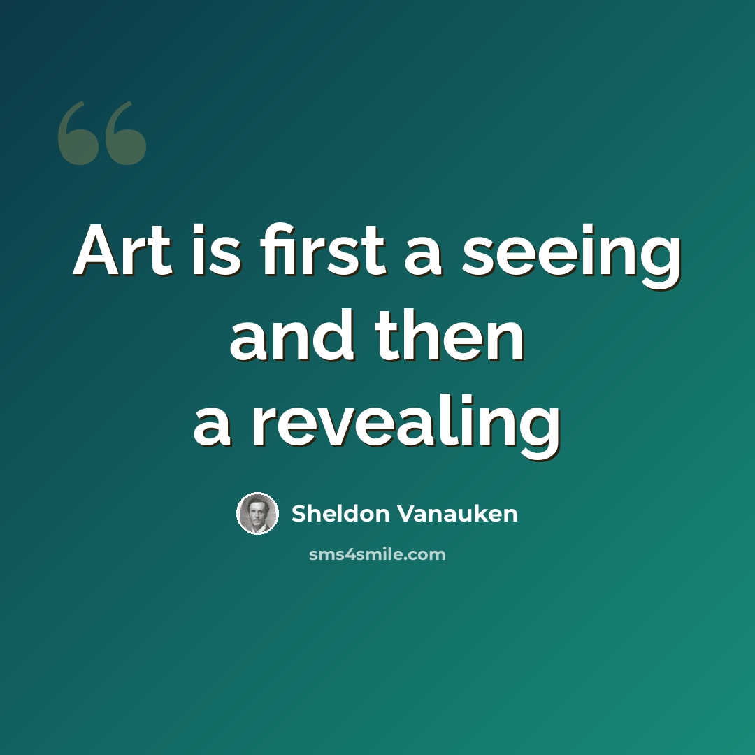 “Art is first a seeing and then a revealing” quote by Sheldon Vanauken
