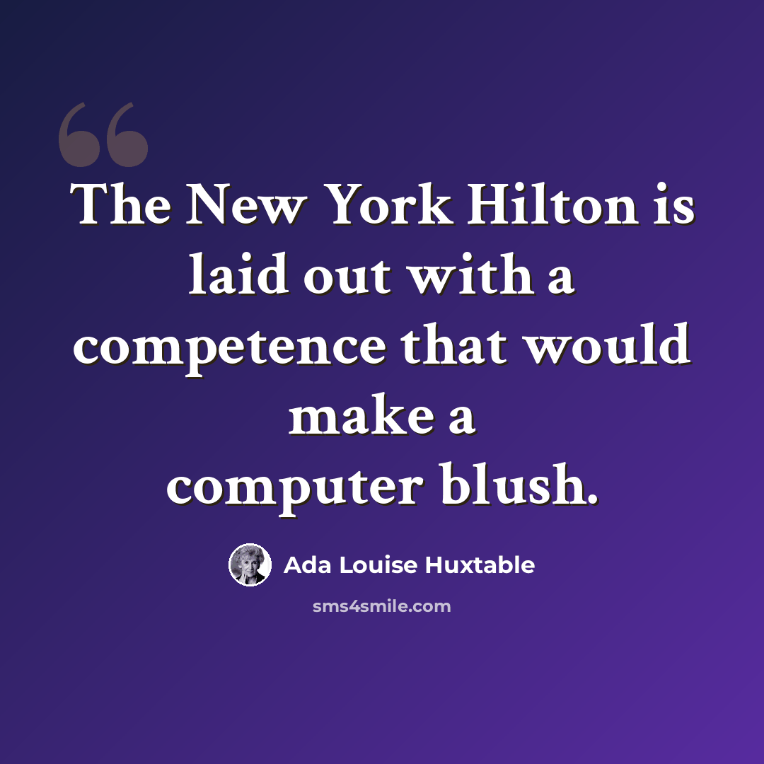 “The New York Hilton is laid out with a competence that would make a computer blush.” quote by Ada Louise Huxtable