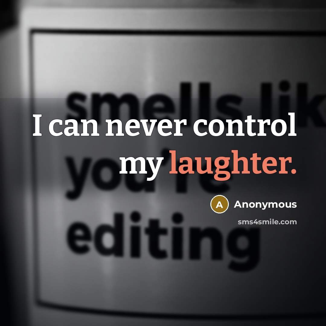 “I can never control my laughter.” quote by Anonymous