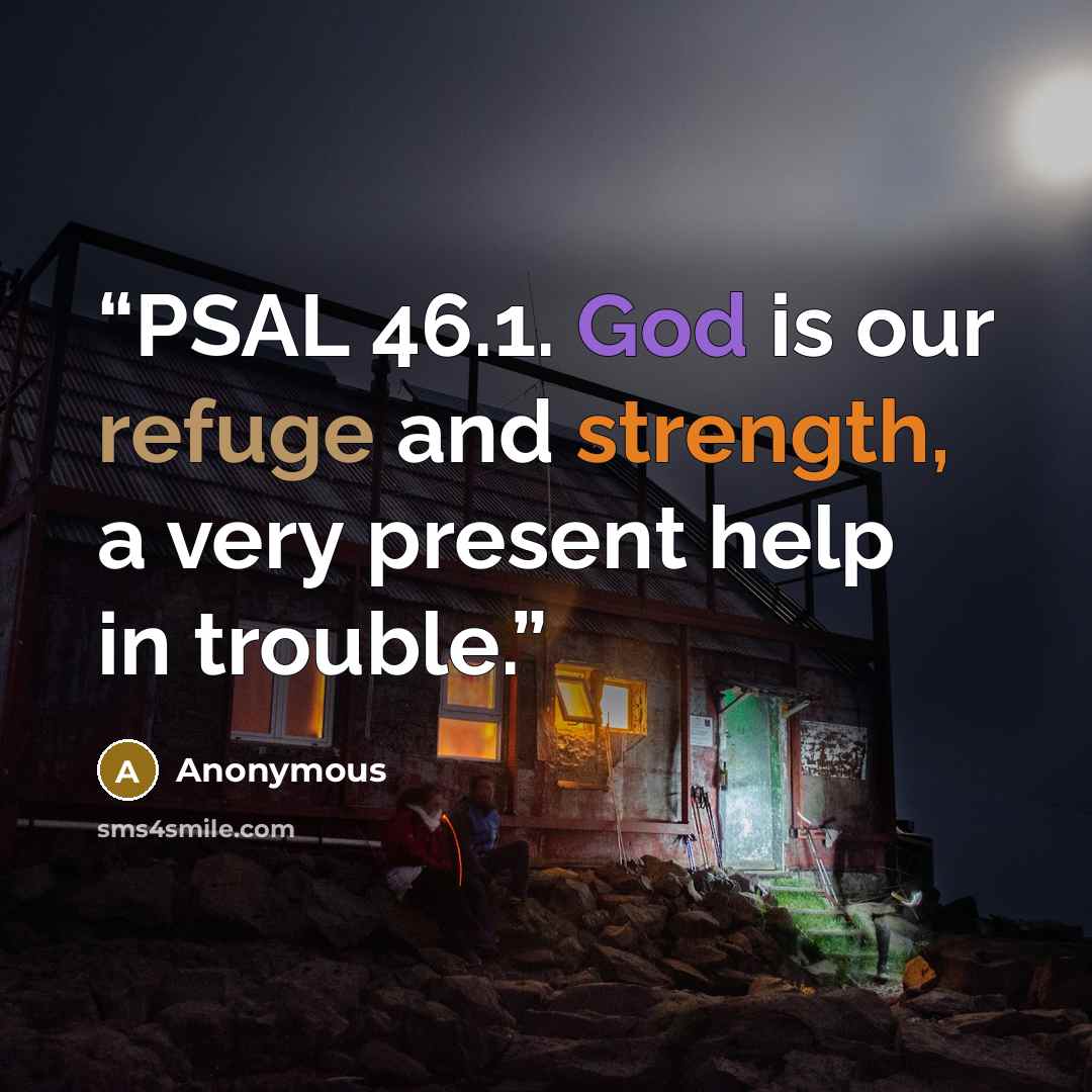 “PSAL 46.1. God is our refuge and strength, a very present help in trouble.” quote by Anonymous