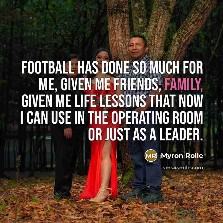 “Football has done so much for me, given me friends, family, given me life lessons that now I can use in the operating room or just as a leader.” quote by Myron Rolle