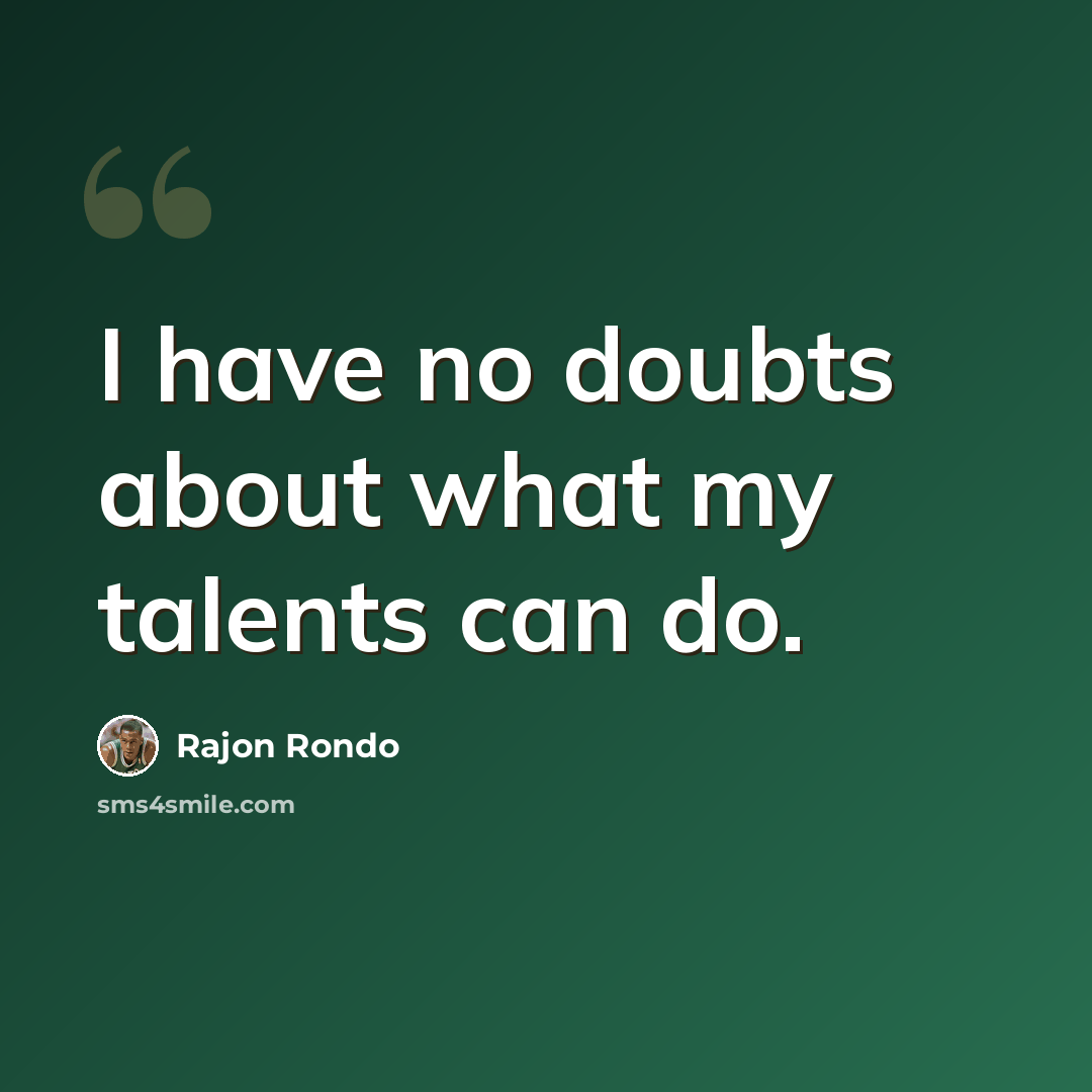 “I have no doubts about what my talents can do.” quote by Rajon Rondo