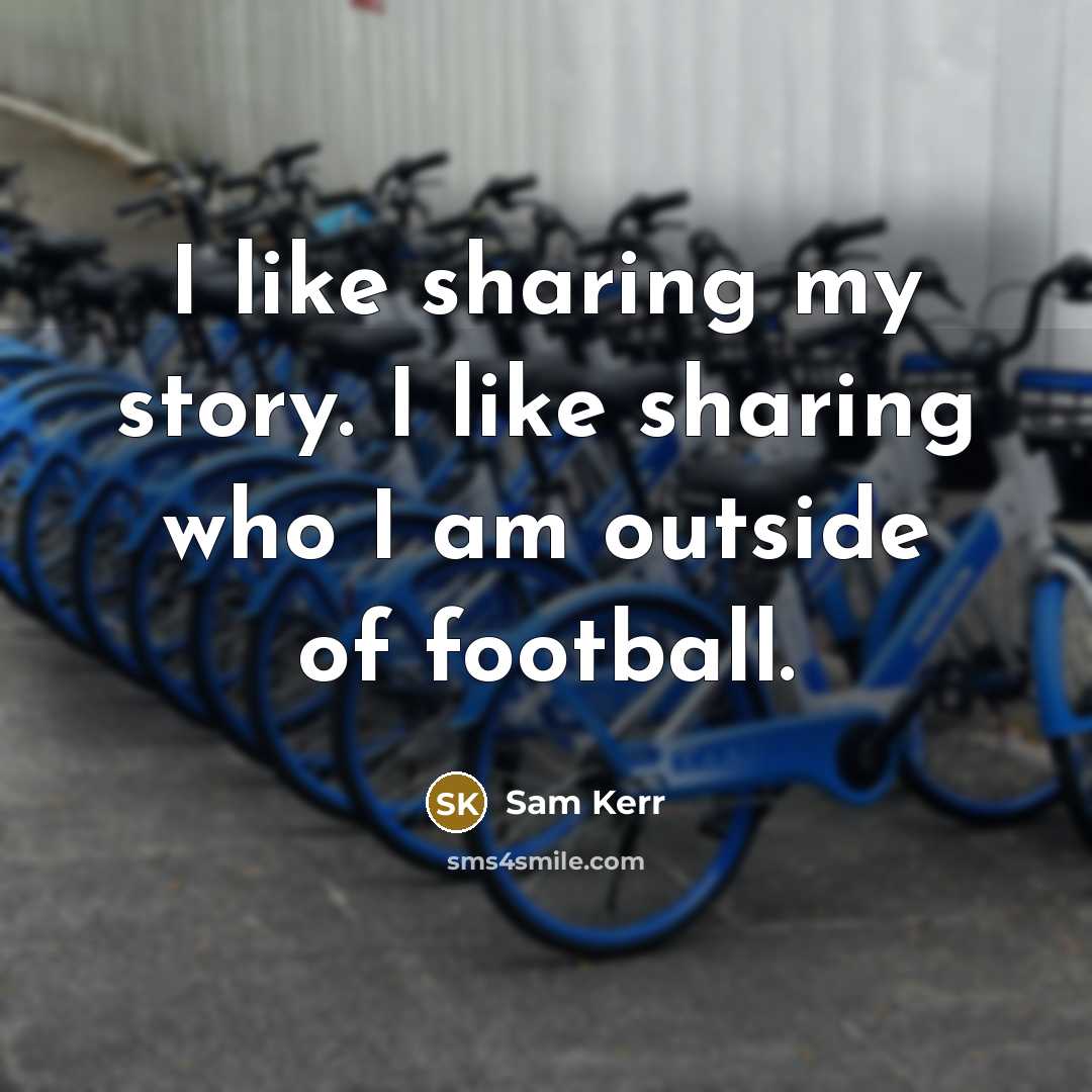 “I like sharing my story. I like sharing who I am outside of football.” quote by Sam Kerr