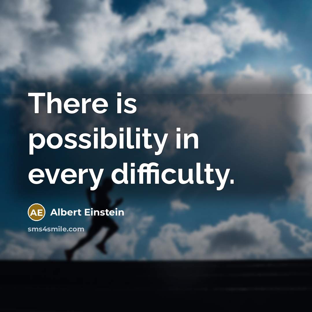 “There is possibility in every difficulty.” quote by Albert Einstein