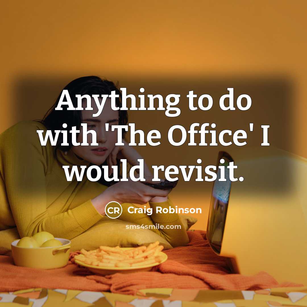 “Anything to do with 'The Office' I would revisit.” quote by Craig Robinson