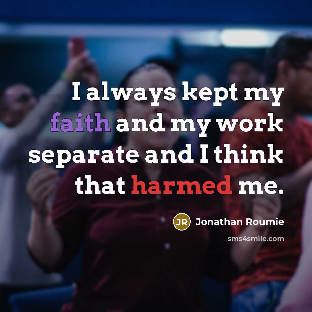 “I always kept my faith and my work separate and I think that harmed me.” quote by Jonathan Roumie