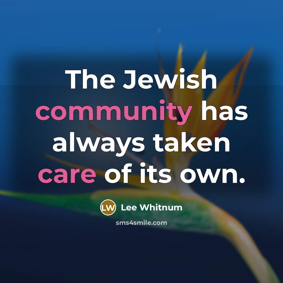 “The Jewish community has always taken care of its own.” quote by Lee Whitnum