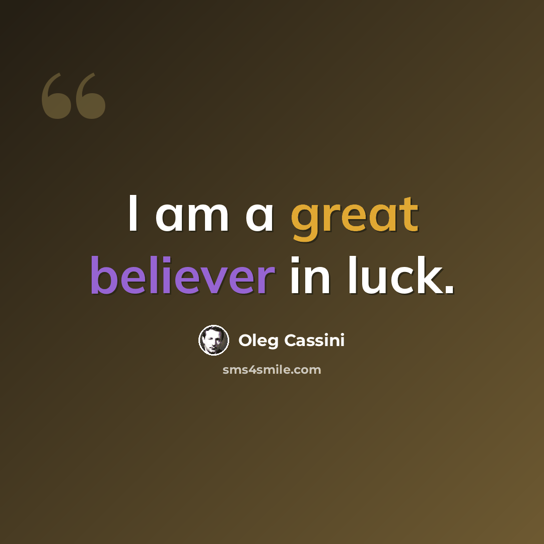 “I am a great believer in luck.” quote by Oleg Cassini