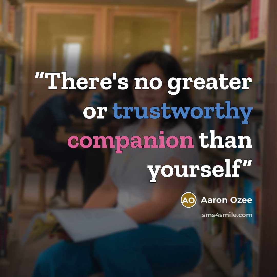 “There's no greater or trustworthy companion than yourself” quote by Aaron Ozee