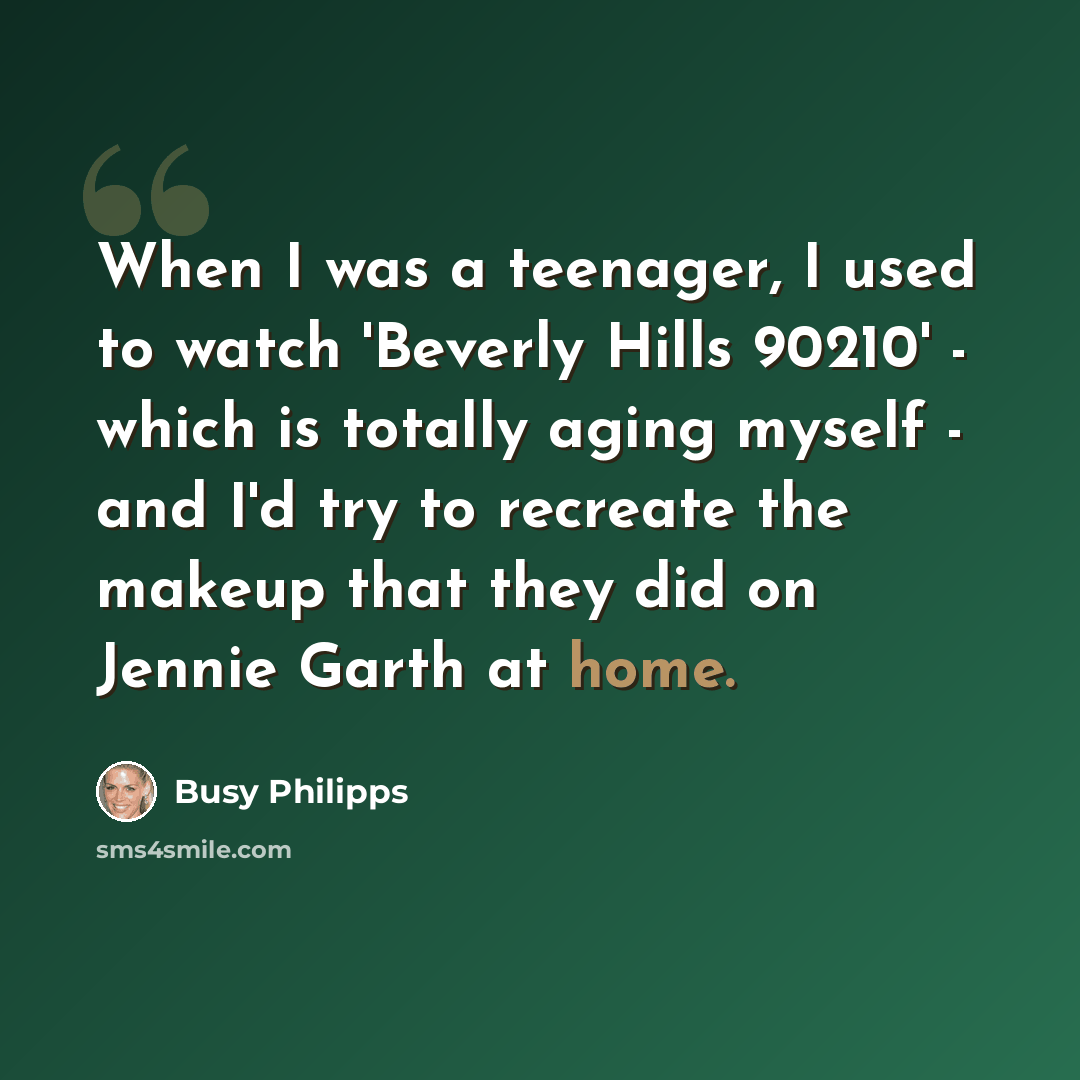 “When I was a teenager, I used to watch 'Beverly Hills 90210' - which is totally aging myself - and I'd try to recreate the makeup that they did on Jennie Garth at home.” quote by Busy Philipps