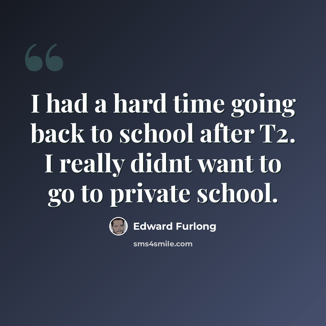 “I had a hard time going back to school after T2. I really didnt want to go to private school.” quote by Edward Furlong